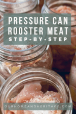 How to Pressure Can Rooster Meat- Step by Step - Our Home & Heritage